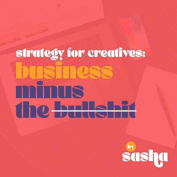 Strategy for Creatives: Business Minus the Bullshit Podcast Artwork Image