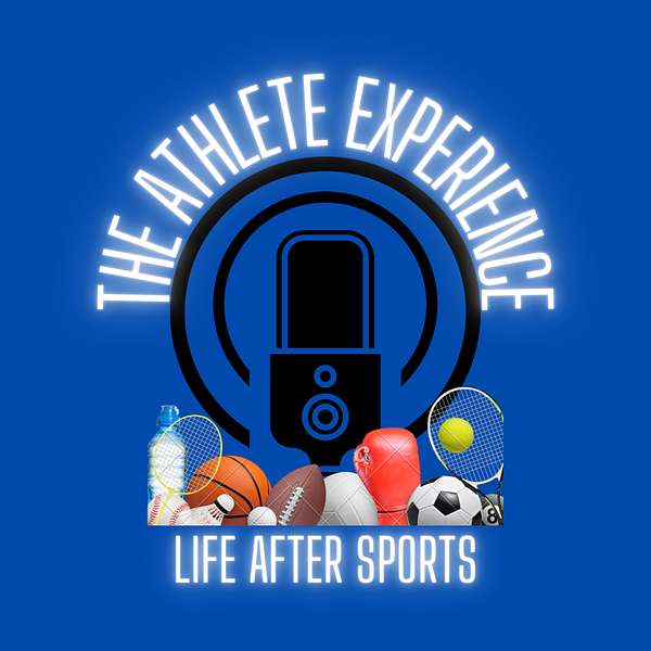 The Athlete Experience: Life After Sports Podcast Artwork Image
