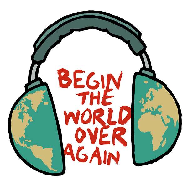 Begin The World Over Again Podcast Artwork Image