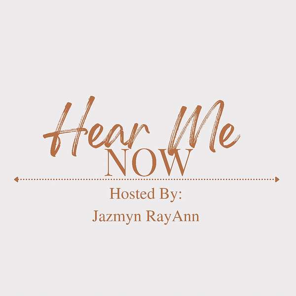 Hear Me NOW- Hosted by Jazmyn RayAnn Podcast Artwork Image