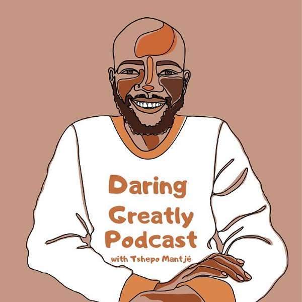 Daring Greatly Podcast with Tshepo Mantjé Podcast Artwork Image