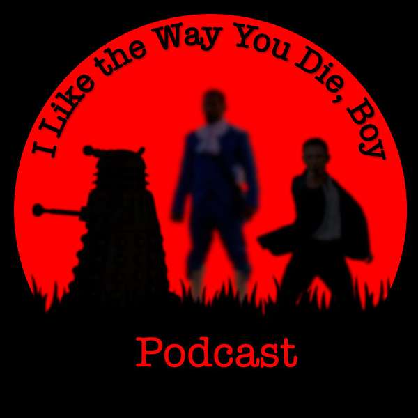 I Like the Way You Die, Boy! Podcast Artwork Image
