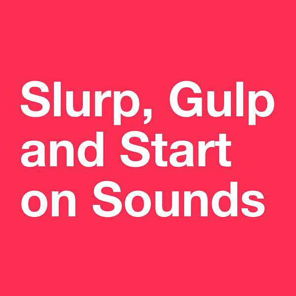 Slurp, Gulp and Start on Sounds Podcast Artwork Image