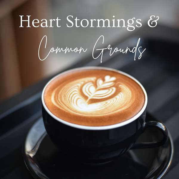 Heart Stormings & Common Grounds Podcast Artwork Image