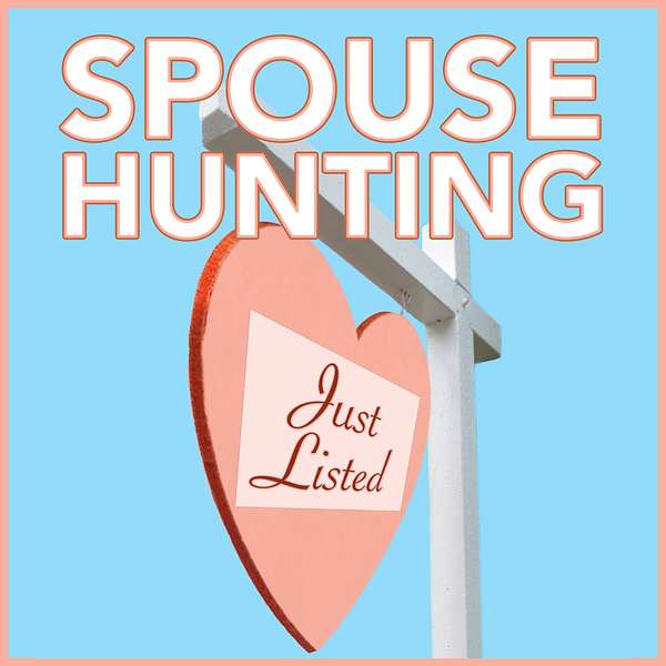 Spouse Hunting: Using The Rules Of Real Estate To Find The Love Of Your Life Podcast Artwork Image