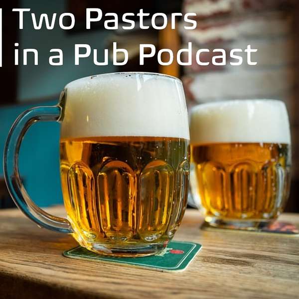 Two Pastors in a Pub Podcast Artwork Image
