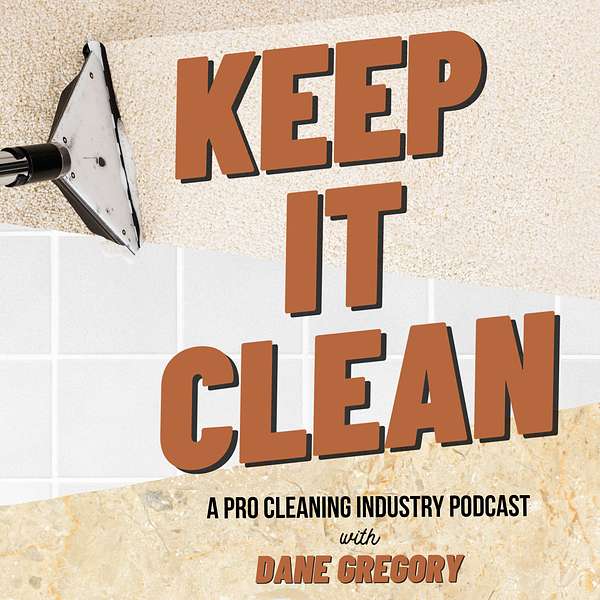 Keep It Clean! - A Pro Cleaning Industry Podcast Podcast Artwork Image