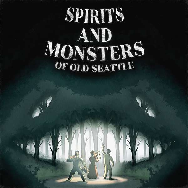Spirits and Monsters of Old Seattle Podcast Artwork Image
