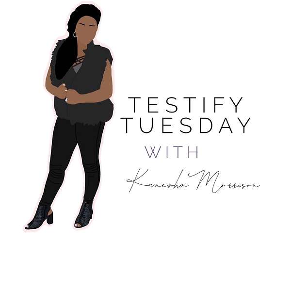 Testify Tuesday with Kanesha Podcast Artwork Image