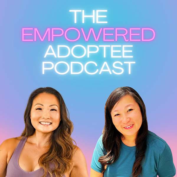 The Empowered Adoptee Podcast Podcast Artwork Image