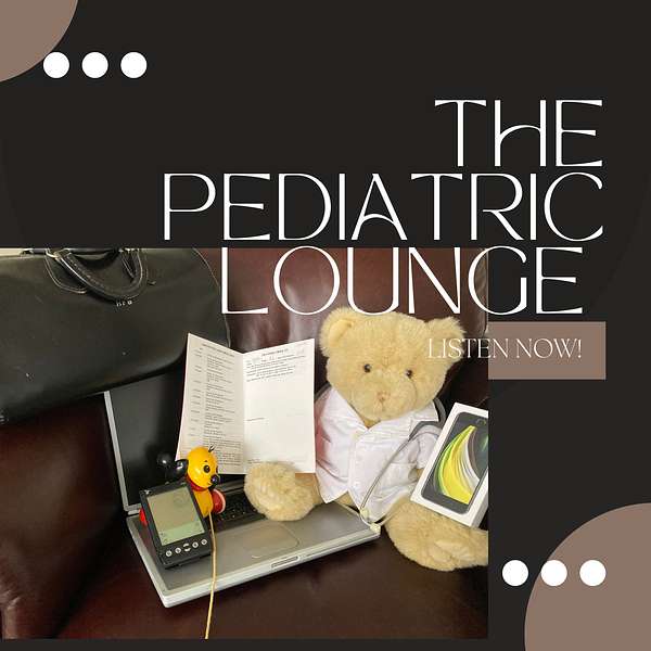 The Pediatric Lounge, Where Pediatric Physicians Come to Share Their Stories and Success Podcast Artwork Image