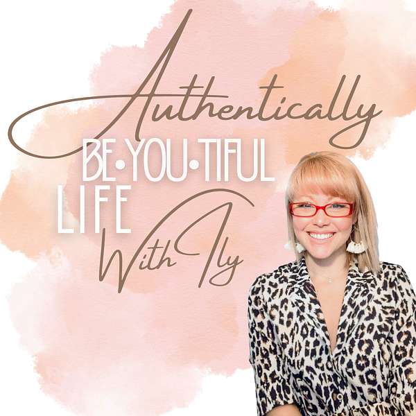 Authentically BeYOUtiful Life, With Ily  Podcast Artwork Image
