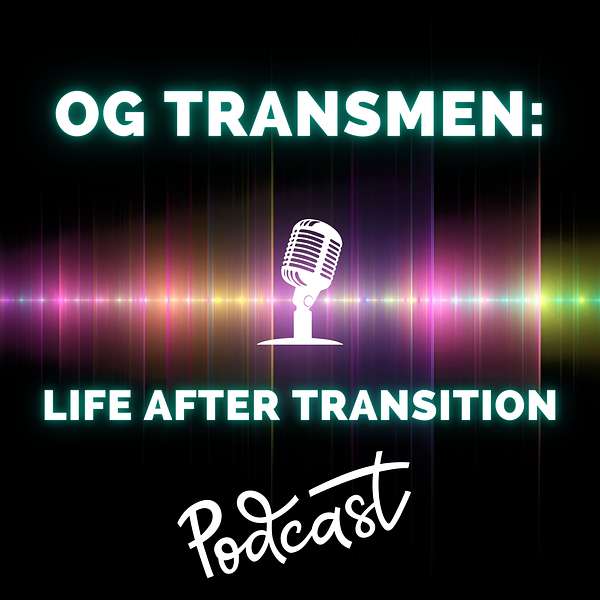 OG TRANSMEN: LIFE AFTER TRANSITION  Podcast Artwork Image