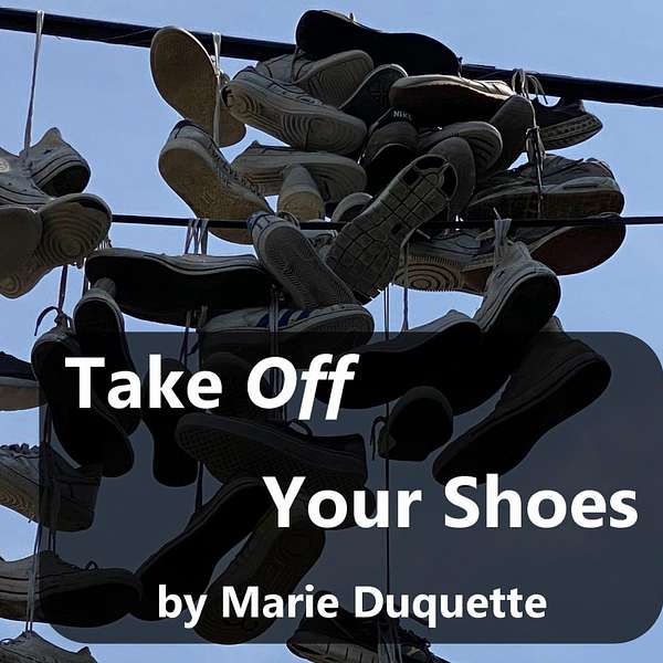 Take Off Your Shoes By Marie Duquette Podcast Artwork Image