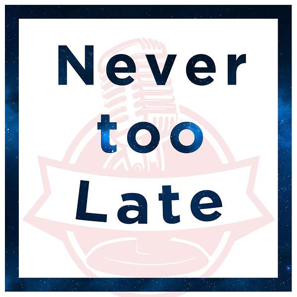 Never Too Late Podcast Artwork Image