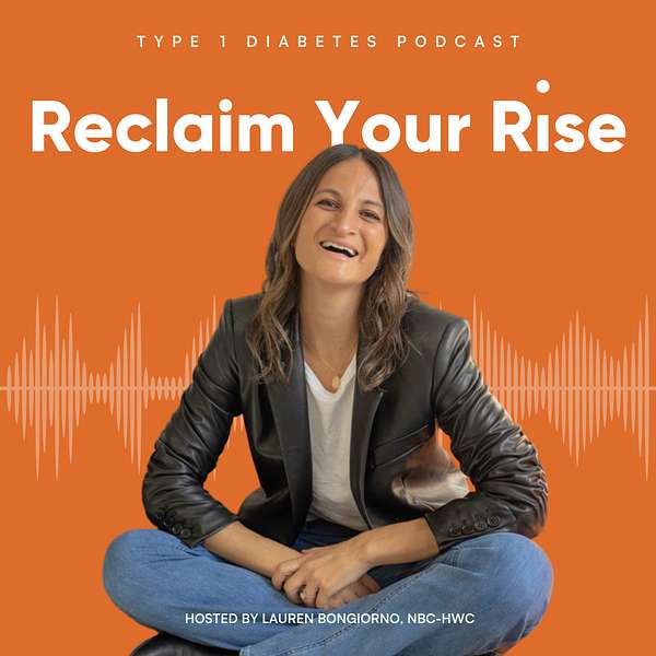 Reclaim Your Rise: Type 1 Diabetes with Lauren Bongiorno Podcast Artwork Image