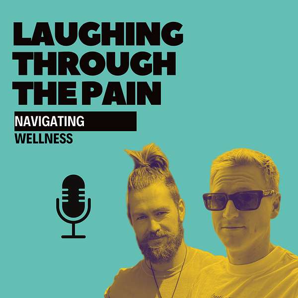 Laughing Through The Pain: Navigating Wellness Podcast Artwork Image