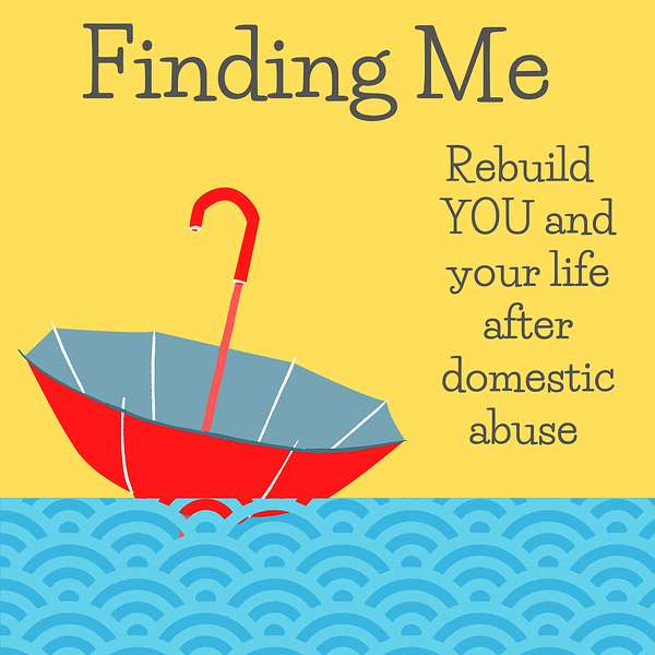 Finding Me - Rebuild YOU and your life after domestic abuse  Podcast Artwork Image