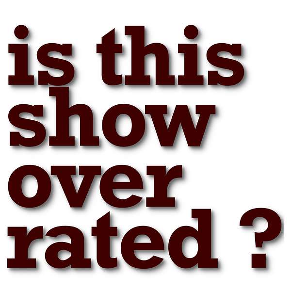Is This Show Overrated? Podcast Artwork Image
