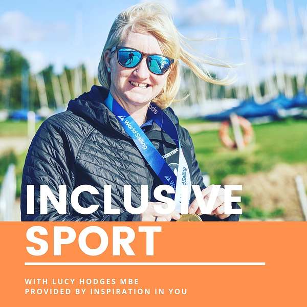 Inclusive Sport with Lucy Hodges MBE Podcast Artwork Image