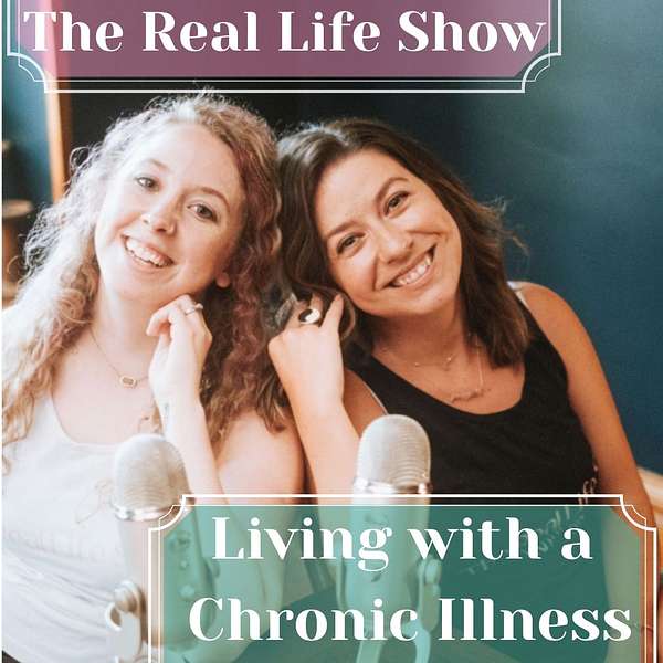 The Real Life Show: Living with a Chronic Illness Podcast Artwork Image