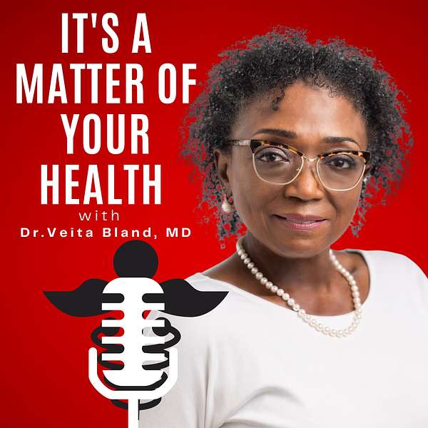 It’s a Matter of Your Health with Dr. Veita Bland  Podcast Artwork Image
