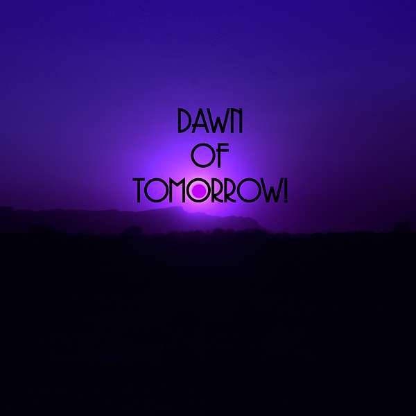 Dawn of Tomorrow Podcast Artwork Image