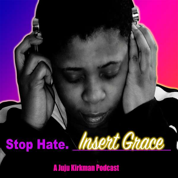 Stop Hate, Insert Grace Podcast Artwork Image