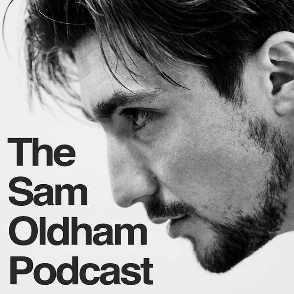 The Sam Oldham Podcast Podcast Artwork Image