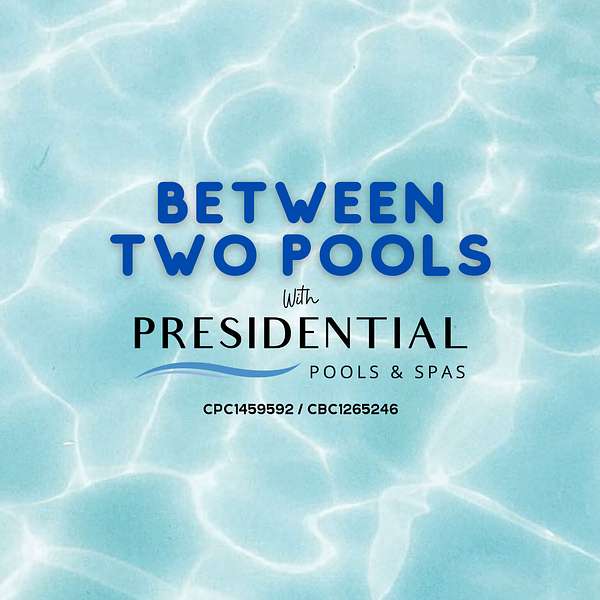 Between Two Pools with Presidential Pools & Spas Podcast Artwork Image