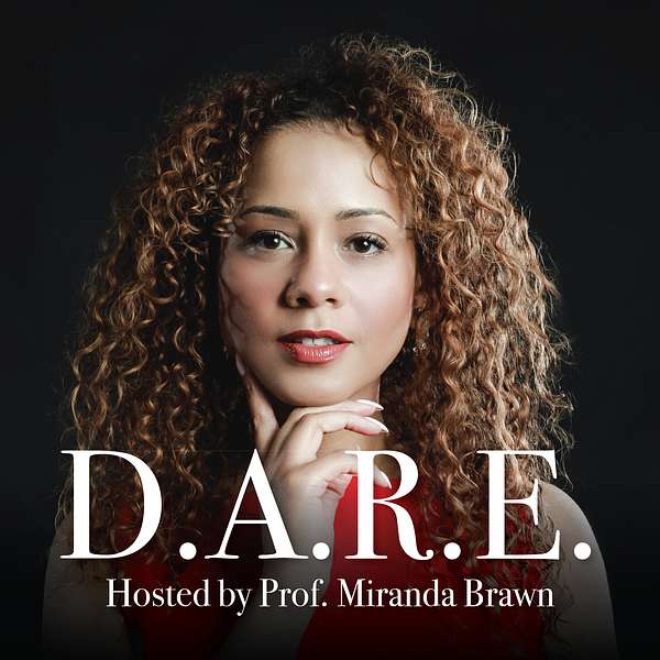The D.A.R.E. Podcast (a #successfulmindset podcast) with Host Prof Miranda K. Brawn  Podcast Artwork Image
