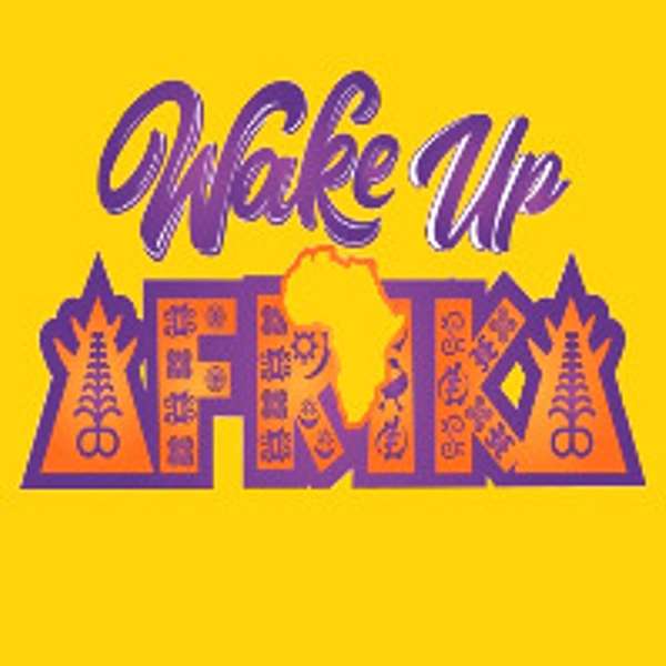 Wake UP AFRICA (with Dr. Mumbi Seraki) Podcast Artwork Image
