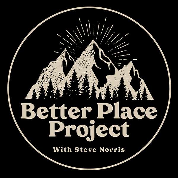 Better Place Project with Steve Norris Podcast Artwork Image