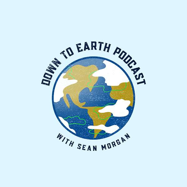 Down To Earth with Sean Morgan Podcast Artwork Image