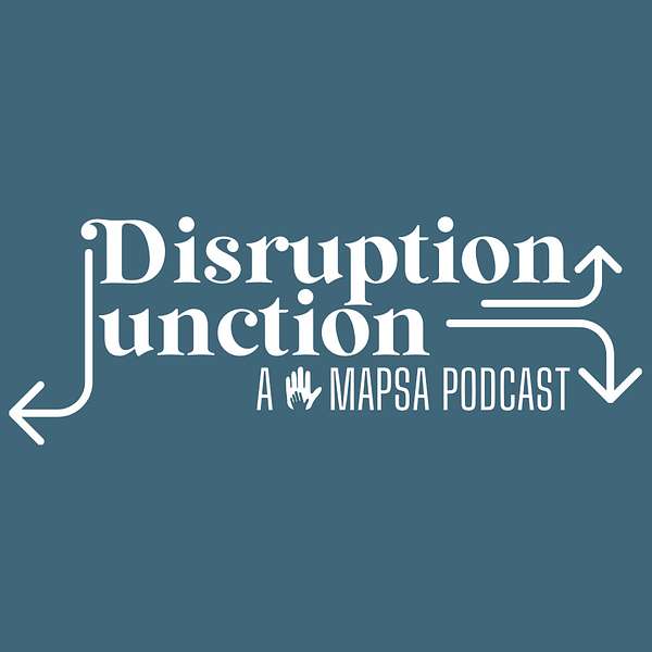 Disruption Junction - A MAPSA Podcast Podcast Artwork Image