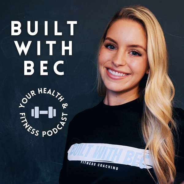Built With Bec: Your Health & Fitness Podcast Podcast Artwork Image