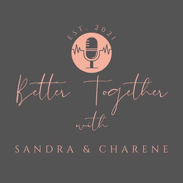 Better Together Podcast With Sandra & Charene Podcast Artwork Image