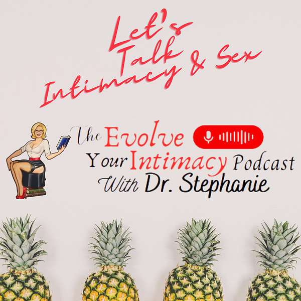 Evolve Your Intimacy w/ Dr. Stephanie Podcast Artwork Image