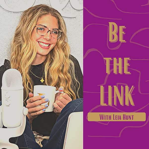 Be The Link Podcast with Leia Hunt Podcast Artwork Image