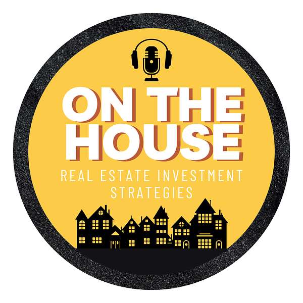 On The House | Real Estate Investment Strategies Podcast Artwork Image