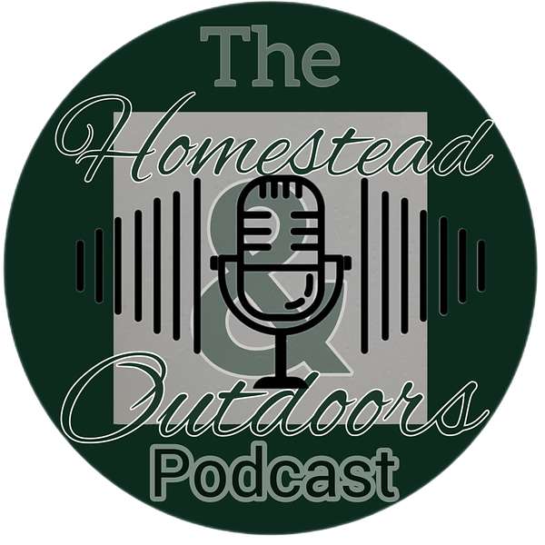 The Homestead & Outdoors Podcast  Podcast Artwork Image