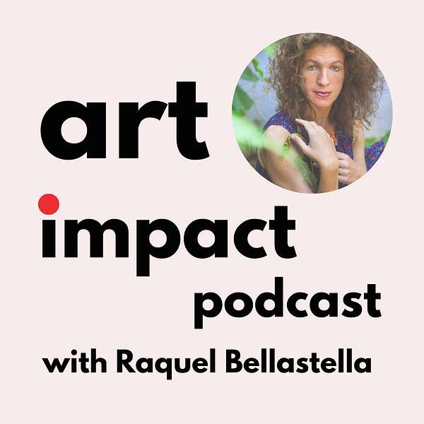 Art Impact with Raquel Bellastella Podcast Artwork Image