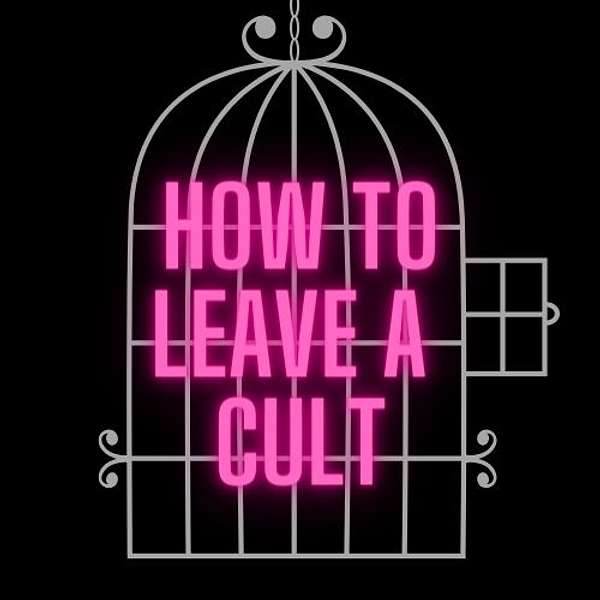 How To Leave A Cult Podcast Artwork Image