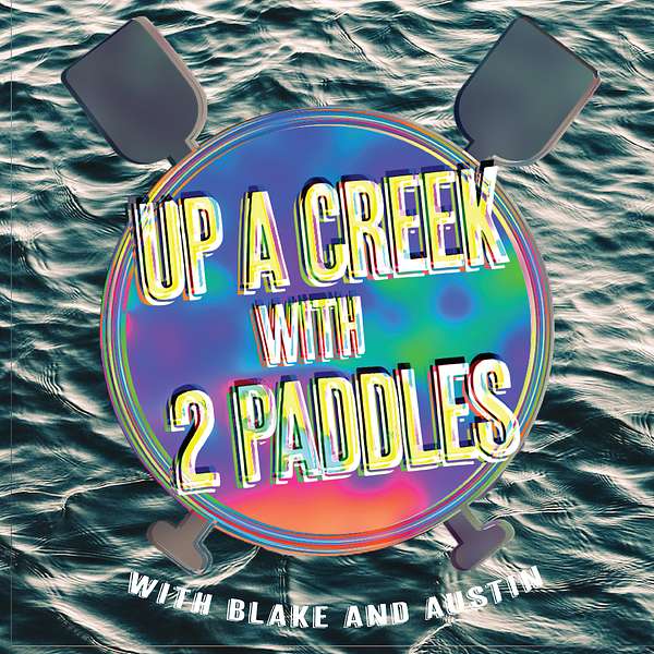 Up a Creek with 2 Paddles Podcast Artwork Image