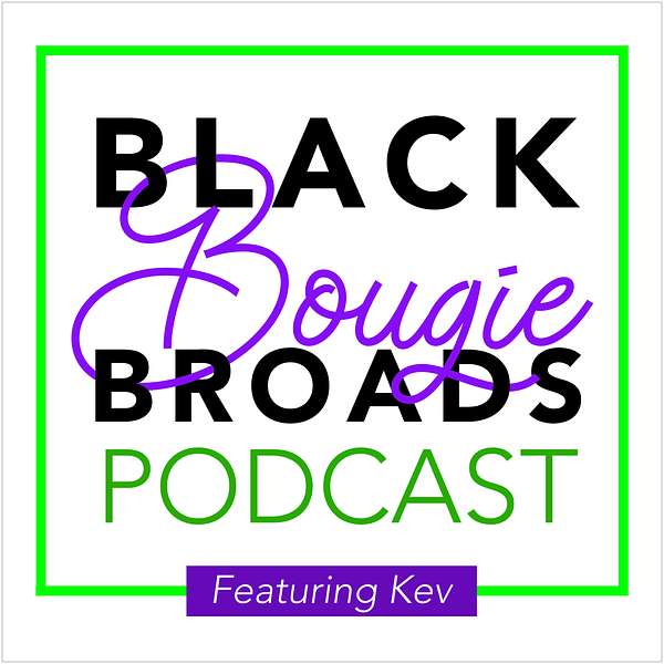 Black Bougie Broads featuring Kev & B Podcast Artwork Image