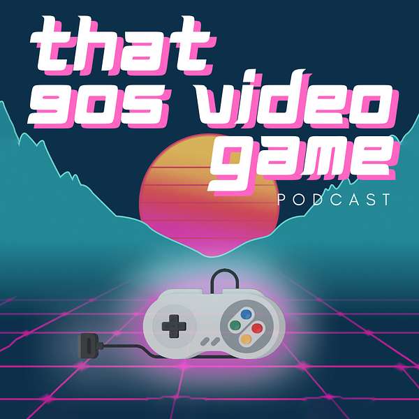 That 90s Video Game Podcast Podcast Artwork Image