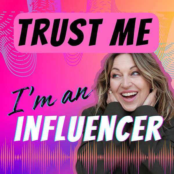 Trust Me, I'm An Influencer  Podcast Artwork Image
