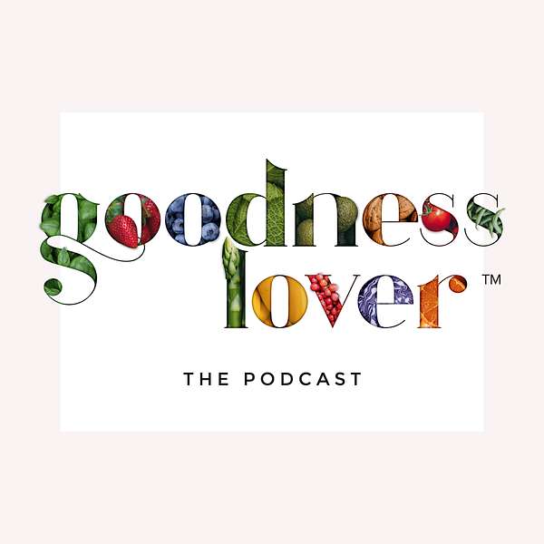 The Goodness Lover Podcast Podcast Artwork Image
