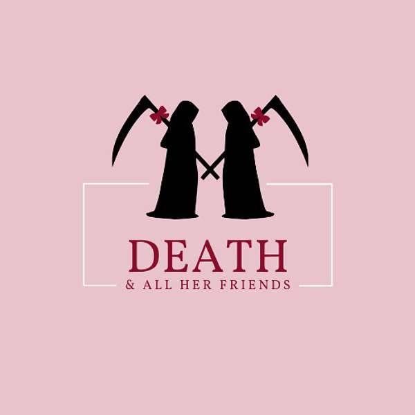 Death & All Her Friends Podcast Artwork Image