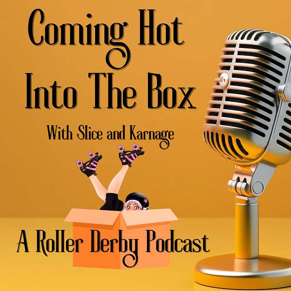 Coming Hot Into The Box with Slice and Karnage: A Roller Derby Podcast Podcast Artwork Image